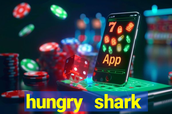 hungry shark evolution dinheiro infinito ios